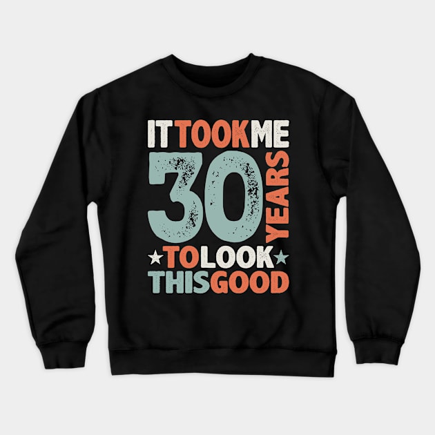 30th Birthday Funny 30 Years Old Crewneck Sweatshirt by cidolopez